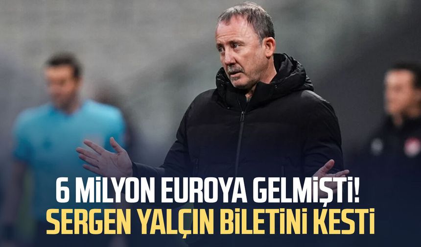6 milyon euroya gelmişti! Sergen Yalçın biletini kesti
