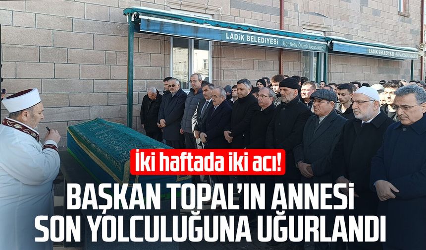 İki haftada iki acı! Başkan Adnan Topal'ın annesi son yolculuğuna uğurlandı