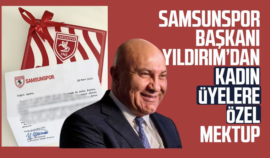 Samsunspor Başkanı Yüksel Yıldırım’dan kadın üyelere özel mektup
