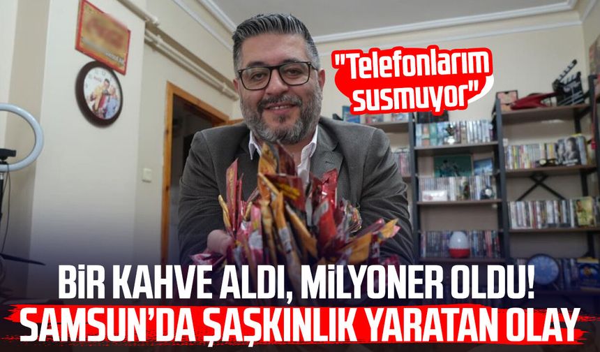 Bir kahve aldı, milyoner oldu! Samsun’da şaşkınlık yaratan olay