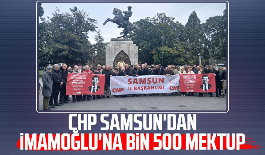 CHP Samsun'dan Ekrem İmamoğlu'na bin 500 mektup