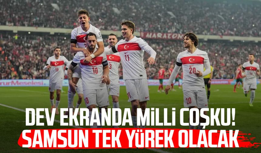 Dev ekranda milli coşku! Samsun tek yürek olacak