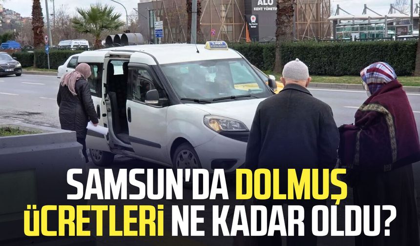 Samsun'da dolmuş ücretleri ne kadar oldu?