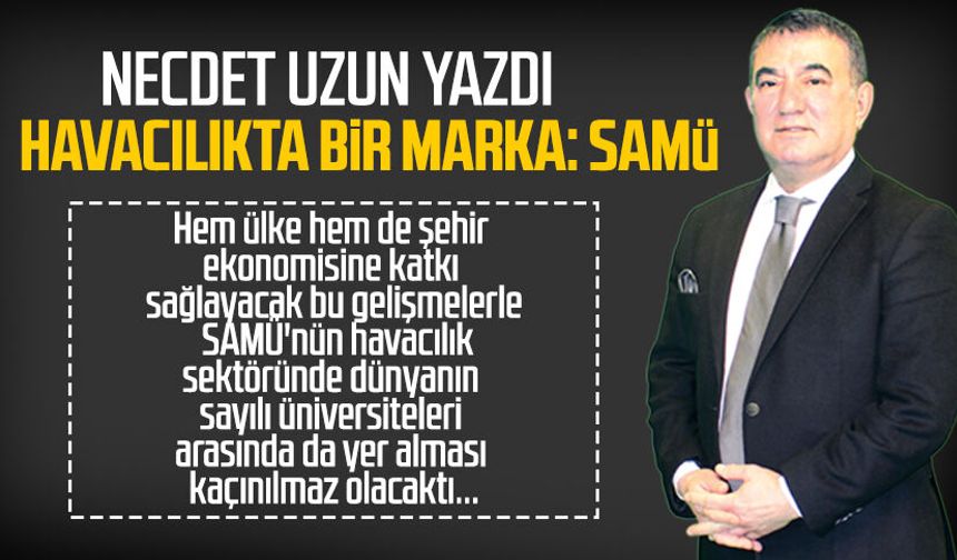 Necdet Uzun yazdı: Havacılıkta bir marka: SAMÜ