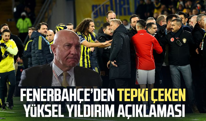 Fenerbahçe’den tepki çeken Yüksel Yıldırım açıklaması