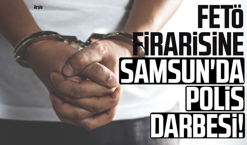 FETÖ firarisine Samsun'da polis darbesi!