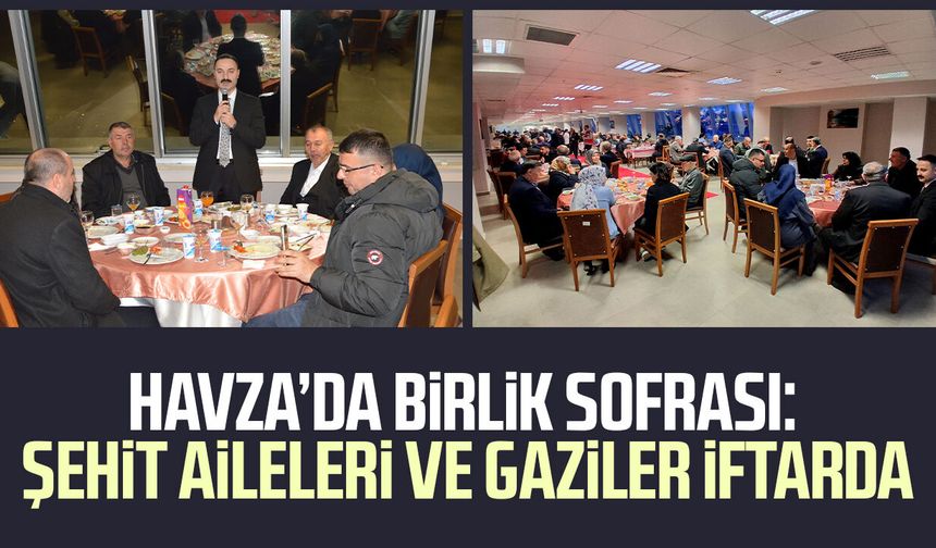 Havza’da birlik sofrası: Şehit aileleri ve gaziler iftarda