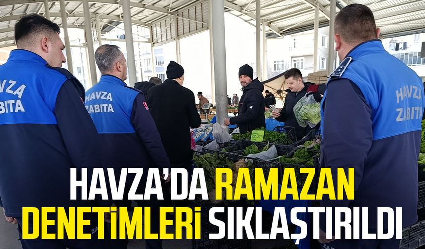 Havza’da Ramazan denetimleri sıklaştırıldı