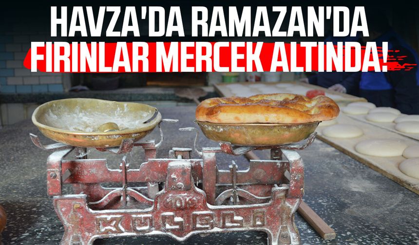 Havza'da Ramazan'da fırınlar mercek altında!