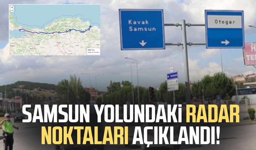 İÇİŞLERİ BAKANLIĞI RADAR: Samsun - İstanbul yolu radar noktaları
