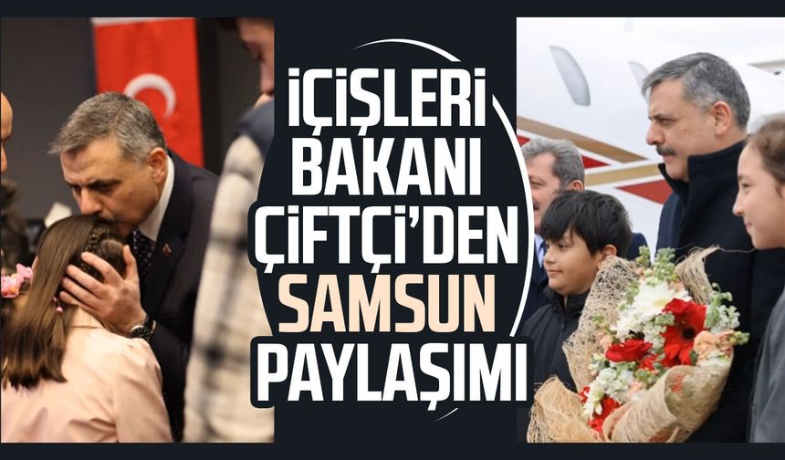 İçişleri Bakanı Mustafa Çiftçi'den Samsun paylaşımı