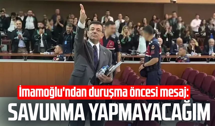 İmamoğlu'ndan duruşma öncesi mesaj: Savunma yapmayacağım