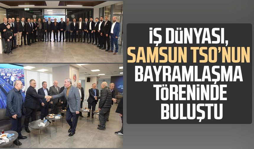 İş dünyası, Samsun TSO’nun bayramlaşma töreninde buluştu