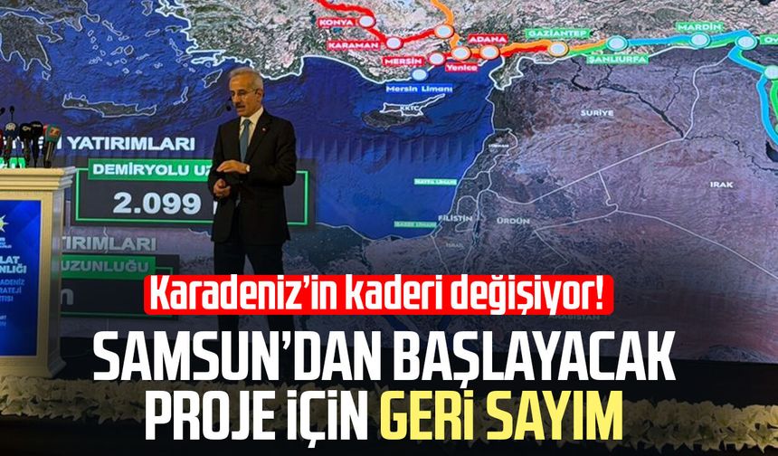 Karadeniz’in kaderi değişiyor! Samsun’dan başlayacak proje için geri sayım