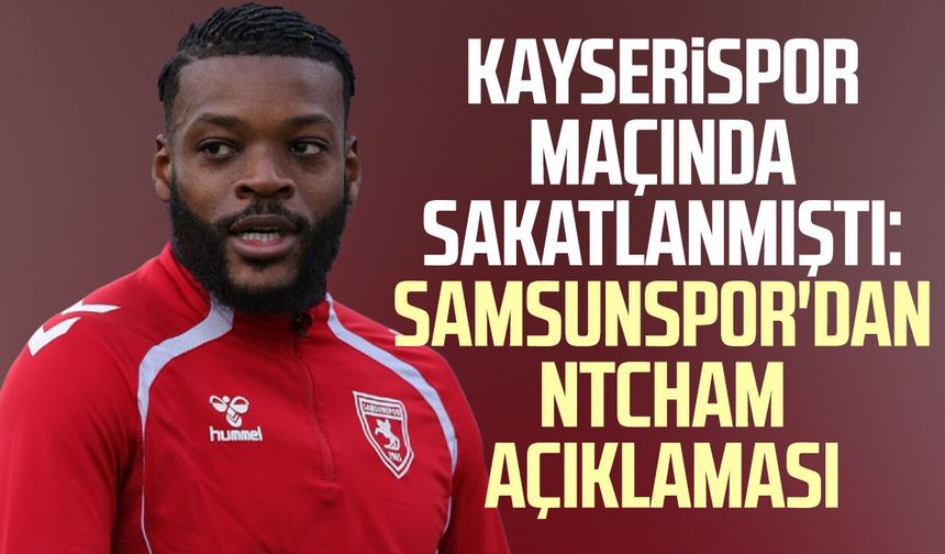 Kayserispor maçında sakatlanmıştı: Samsunspor'dan Ntcham açıklaması