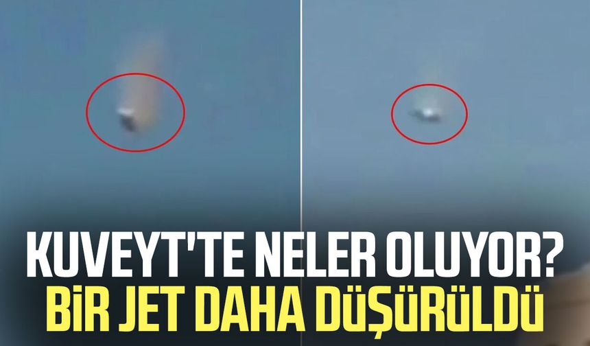 Kuveyt'te neler oluyor? Bir jet daha düşürüldü