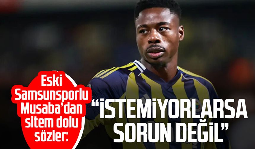Eski Samsunsporlu Musaba’dan sitem dolu sözler: “İstemiyorlarsa sorun değil”