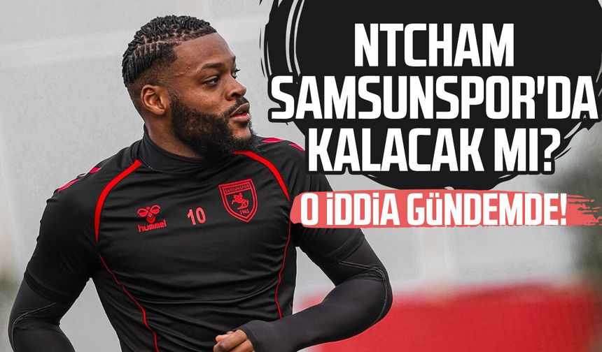 Olivier Ntcham Samsunspor'da kalacak mı? O iddia gündemde