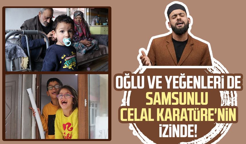 Oğlu ve yeğenleri de Samsunlu Celal Karatüre'nin izinde!