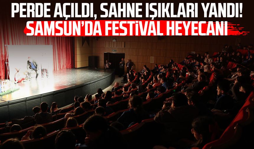 Perde açıldı, sahne ışıkları yandı! Samsun’da festival heyecanı