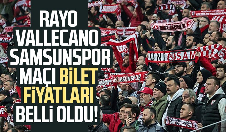Rayo Vallecano - Samsunspor maçı bilet fiyatları belli oldu!