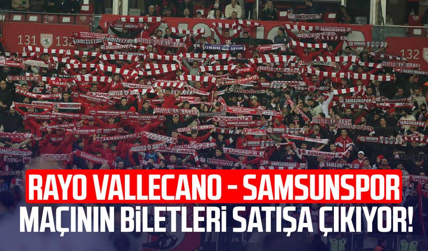 Rayo Vallecano - Samsunspor maçının biletleri satışa çıkıyor!