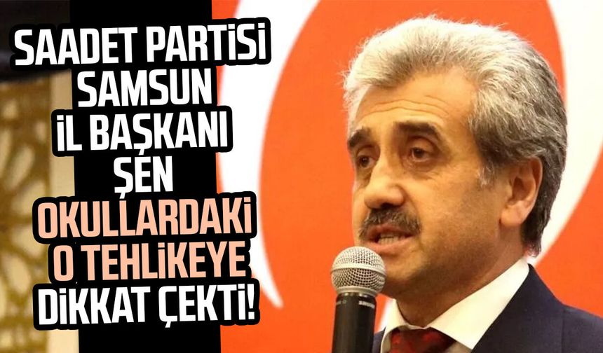 SP Samsun İl Başkanı Salih Şen okullardaki o tehlikeye dikkat çekti!