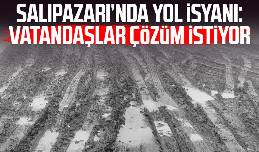 Salıpazarı’nda yol isyanı: Vatandaşlar çözüm istiyor