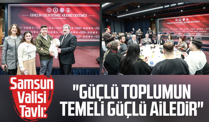 Samsun Valisi Orhan Tavlı: "Güçlü toplumun temeli güçlü ailedir"