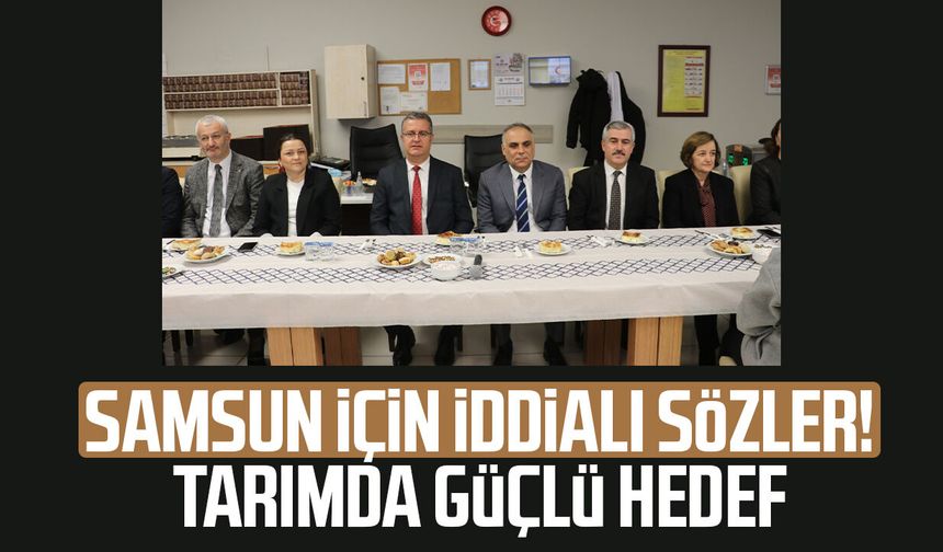 Samsun için iddialı sözler! Tarımda güçlü hedef