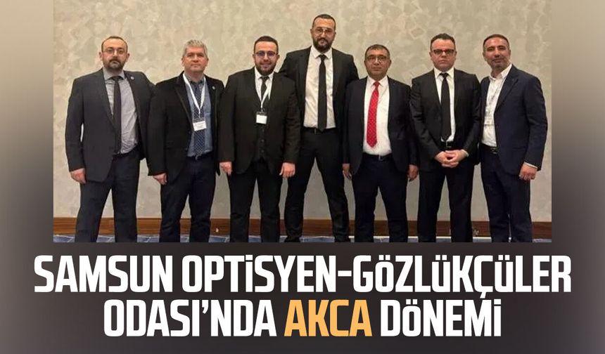 Samsun Optisyen-Gözlükçüler Odası’nda İlyas Akca dönemi