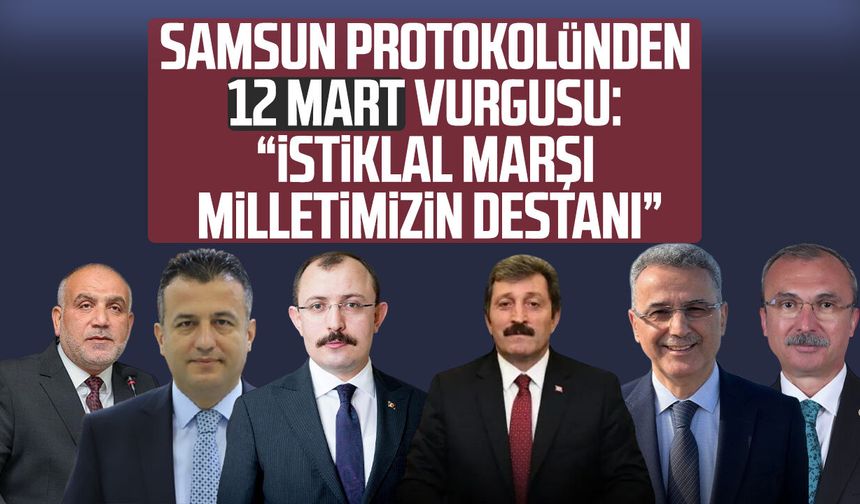 Samsun protokolünden 12 Mart vurgusu: “İstiklal Marşı milletimizin destanı”