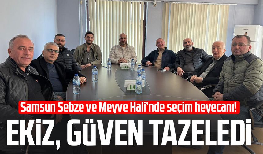 Samsun Sebze ve Meyve Hali’nde seçim heyecanı! Burhan Ekiz güven tazeledi