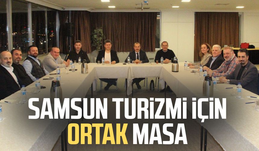 Samsun turizmi için ortak masa kuruldu