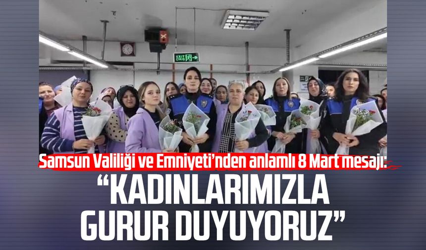 Samsun Valiliği ve Emniyeti’nden anlamlı 8 Mart mesajı