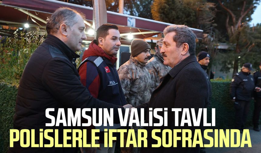 Samsun Valisi Orhan Tavlı polislerle iftar sofrasında
