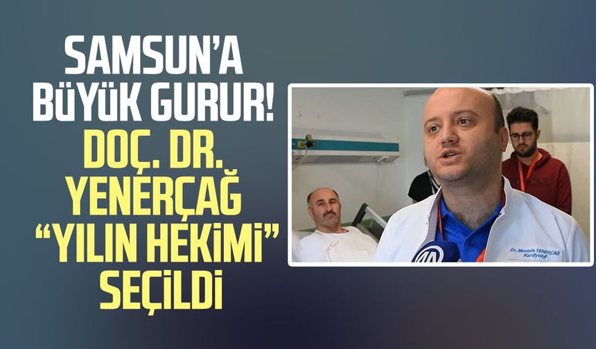 Samsun’a büyük gurur! Doç. Dr. Mustafa Yenerçağ “Yılın Hekimi” seçildi