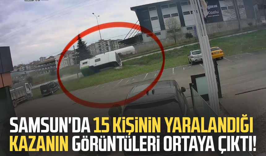 Samsun'da 15 kişinin yaralandığı kazanın görüntüleri ortaya çıktı!