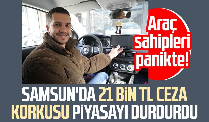 Samsun'da 21 bin TL ceza korkusu piyasayı durdurdu