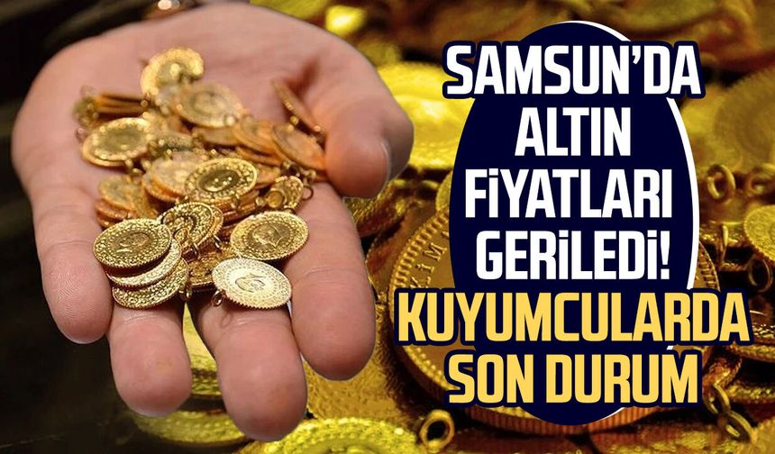 Samsun’da altın fiyatları geriledi! Kuyumcularda son durum