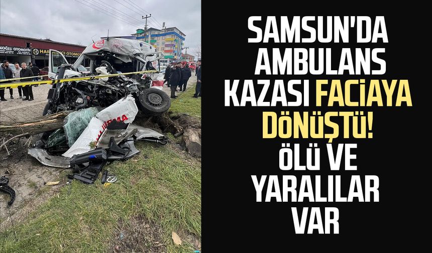 Samsun'da vakaya giden ambulansta can pazarı! Recep Sağıroğlu hayatını kaybetti