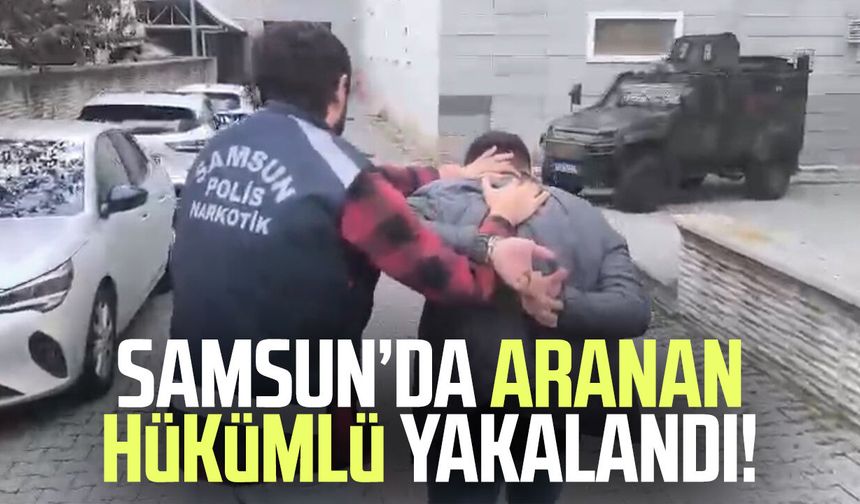 Samsun’da aranan hükümlü yakalandı!