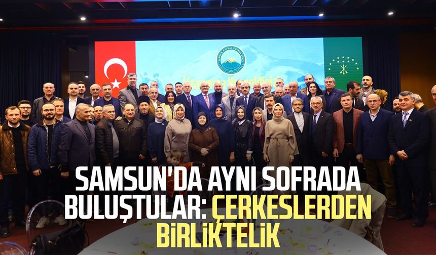 Samsun'da aynı sofrada buluştular: Çerkeslerden birliktelik