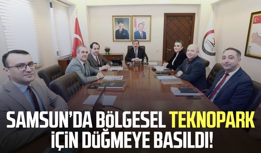 Samsun’da bölgesel Teknopark için düğmeye basıldı!