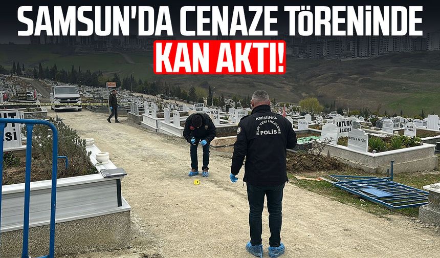 Samsun'da cenaze töreninde kan aktı!