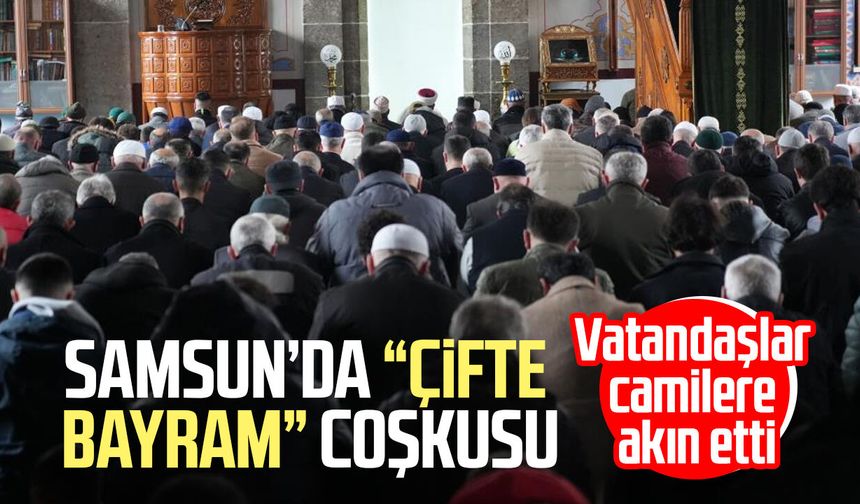 Samsun’da “çifte bayram” coşkusu