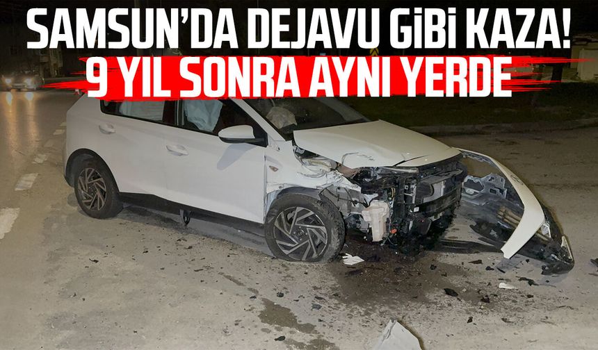 Samsun’da dejavu gibi kaza! 9 yıl sonra aynı yerde