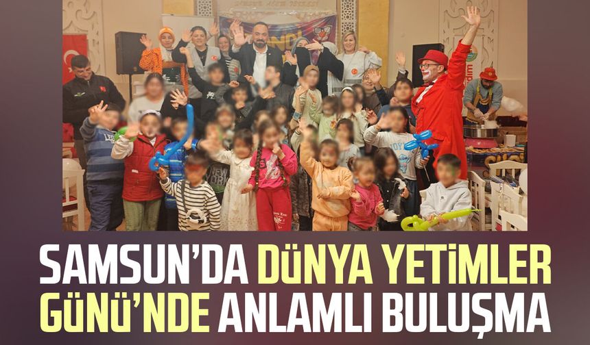 Samsun’da Dünya Yetimler Günü’nde anlamlı buluşma