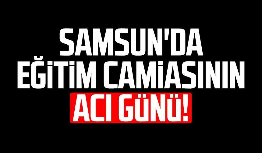 Samsun'da eğitim camiasının acı günü: Burcu Taş hayatını kaybetti