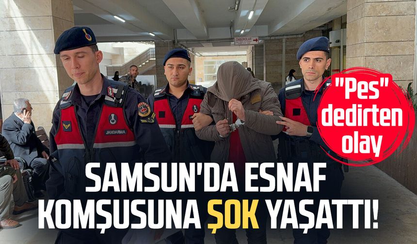 Samsun'da esnaf komşusuna şok yaşattı! "Pes" dedirten olay